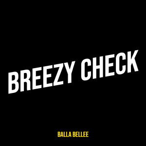 Album Breezy Check (Explicit) from Balla Bellee