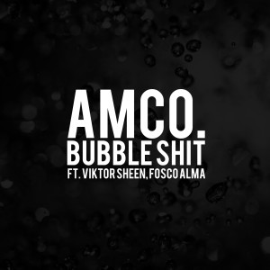 收听Amco.的Bubble Shit (feat. Viktor Sheen & Fosco Alma) (Explicit)歌词歌曲