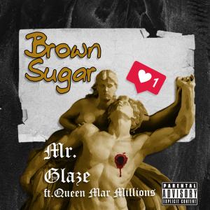 ดาวน์โหลดและฟังเพลง Brown Sugar (feat. Queen Mar Millions) พร้อมเนื้อเพลงจาก Mr. Glaze