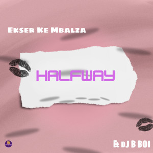 Listen to HALFWAY song with lyrics from Ekser Ke Mbalza