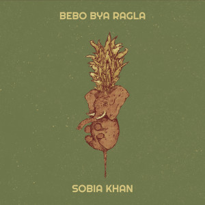 Listen to Bebo Bya Ragla song with lyrics from Sobia Khan
