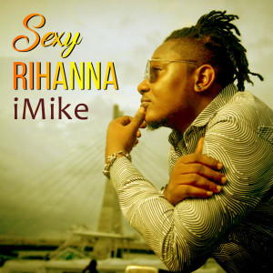 收聽iMike的Sexy Rihanna歌詞歌曲