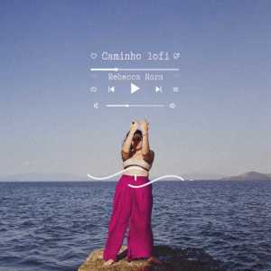 ดาวน์โหลดและฟังเพลง Caminho Lofi พร้อมเนื้อเพลงจาก Rebecca Nora