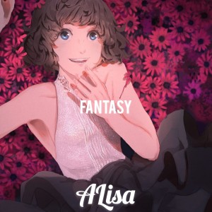 Dengarkan Fantasy (完整版) lagu dari ALisa dengan lirik