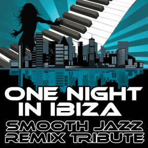 ดาวน์โหลดและฟังเพลง One Night in Ibiza (Smooth Jazz Cover Version) พร้อมเนื้อเพลงจาก Smooth Jazz Remixers