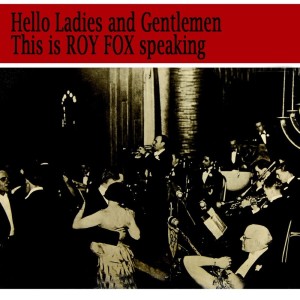 Album Hello Ladies and Gentlemen this is Roy Fox Speaking from Roy Fox