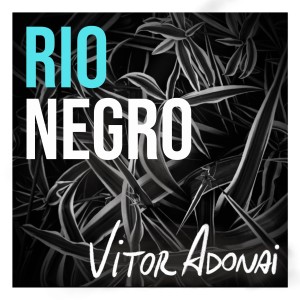 Vitor Adonai的專輯Rio Negro
