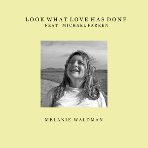 ดาวน์โหลดและฟังเพลง Look What Love Has Done พร้อมเนื้อเพลงจาก Melanie Waldman