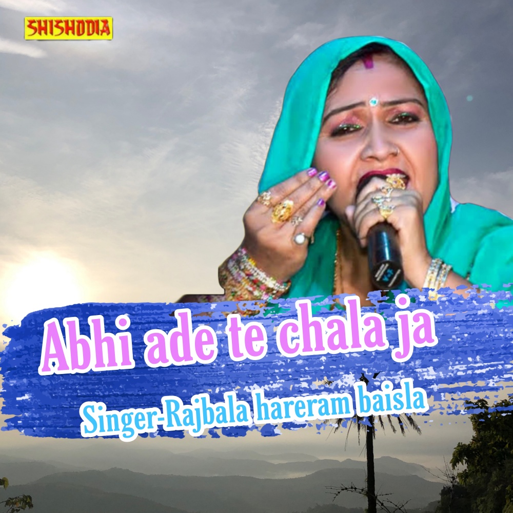 Abhi Ade Te Chala Ja