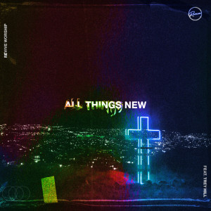 ดาวน์โหลดและฟังเพลง All Things New พร้อมเนื้อเพลงจาก Revive Worship