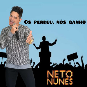 收聽Neto Nunes的Cs Perdeu, Nós Ganhô歌詞歌曲