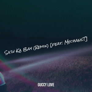 Listen to Sa’w Ka Bay (Remix) song with lyrics from Guccy Love