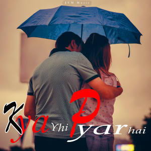 อัลบัม Kya Yhi Pyar Hai ศิลปิน Sarthak Pandey