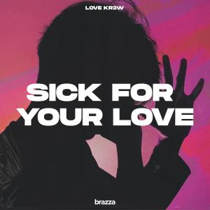 Listen to Sick For Your Love song with lyrics from Love Kr3w