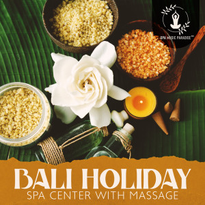 อัลบัม Bali Holiday (Spa Center with Massage Music Relaxation) ศิลปิน Spa Music Paradise