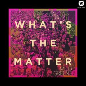 收聽Milo Greene的What's the Matter歌詞歌曲