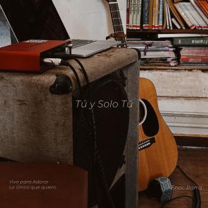 收聽Enoc Parra的Tú y Solo Tú / Vivo para Adorar歌詞歌曲