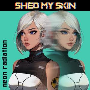อัลบัม Shed My Skin ศิลปิน neon radiation