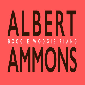 อัลบัม Boogie Woogie Piano ศิลปิน Albert Ammons