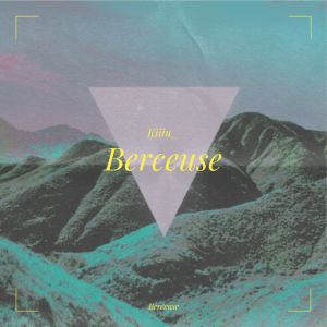 อัลบัม Berceuse (Radio Edit) ศิลปิน Kiiiu_