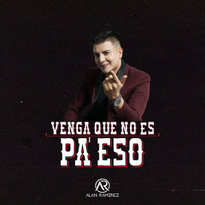 Listen to Venga Que No Es Pa' Eso song with lyrics from Alan Ramirez