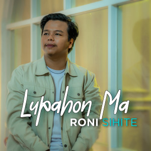 Listen to Lupahon Ma song with lyrics from Roni Sihite