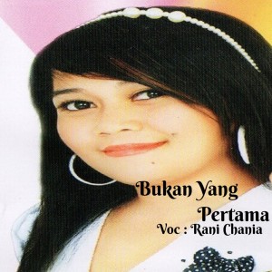 Listen to Bukan yang Pertama song with lyrics from Rani Chania