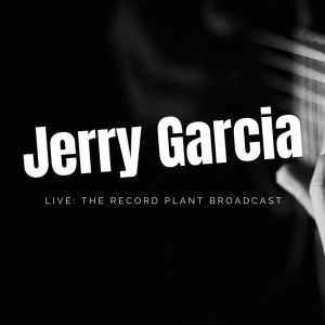 Jerry Garcia的专辑Jerry Garcia Live: The Record Plant Broadcast