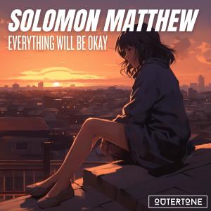 收聽Solomon Matthew的Everything Will Be Okay歌詞歌曲
