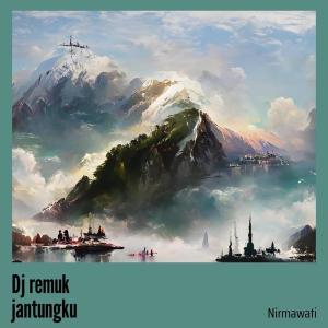 Listen to Dj Remuk Jantungku song with lyrics from Nirmawati