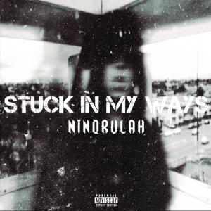 收聽Ninorulah的Stuck In My Ways (Explicit)歌詞歌曲