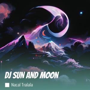 Listen to Dj Sun and Moon (Remix) song with lyrics from NACAL TRALALA