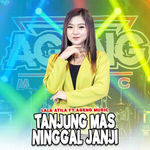 Dengarkan Tanjung Mas Ninggal Janji lagu dari Lala Atila dengan lirik