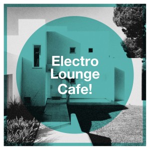 Luxury Lounge Café的專輯Electro Lounge Cafe!