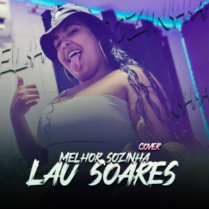 收聽Lau Soares的Melhor Sozinha (Cover|Explicit)歌詞歌曲