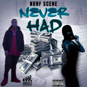 NBNF SCENE的专辑Never Had (Explicit)