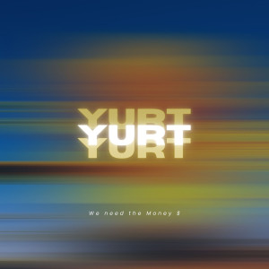 收聽Yurt的We Need the Money (Explicit)歌詞歌曲