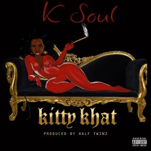 Listen to KITTY KHAT  (Explicit) song with lyrics from K Soul