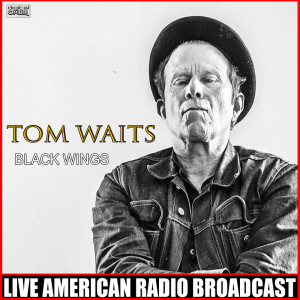Album Black Wings (Live) oleh Tom Waits