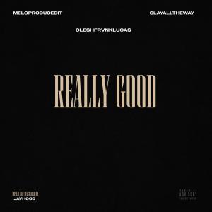 收聽Meloproducedit的Really Good (feat. CLESH FRANKLUCAS) (Explicit)歌詞歌曲