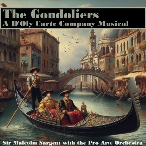 Sir Malcolm Sargent的專輯The Gondoliers - A D'Oly Carte Company Musical