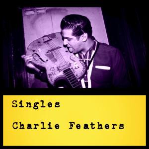 อัลบัม Singles ศิลปิน Charlie Feathers