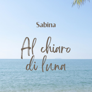 Listen to AL CHIARO DI LUNA song with lyrics from Sabina