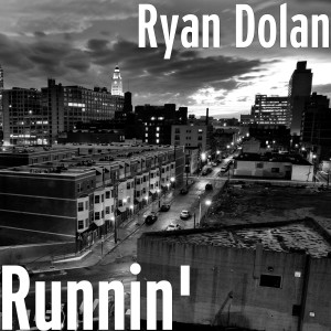 ดาวน์โหลดและฟังเพลง Runnin' พร้อมเนื้อเพลงจาก Ryan Dolan