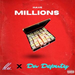 Da Deputy的專輯Have Millions (feat. Da Deputy) (Explicit)