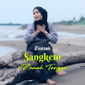 收聽Fildzah的Sangketo Rumah Tanggo歌詞歌曲