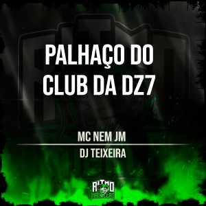 ดาวน์โหลดและฟังเพลง Palhaço do Club da Dz7 (Explicit) พร้อมเนื้อเพลงจาก Mc Nem Jm