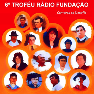 Album 6º Troféu Rádio Fundação (Cantares Ao Desafio) from Various Artists