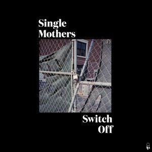 ดาวน์โหลดและฟังเพลง Switch Off พร้อมเนื้อเพลงจาก Single Mothers