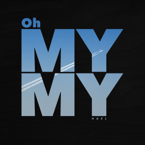ดาวน์โหลดและฟังเพลง Oh My My พร้อมเนื้อเพลงจาก Hael